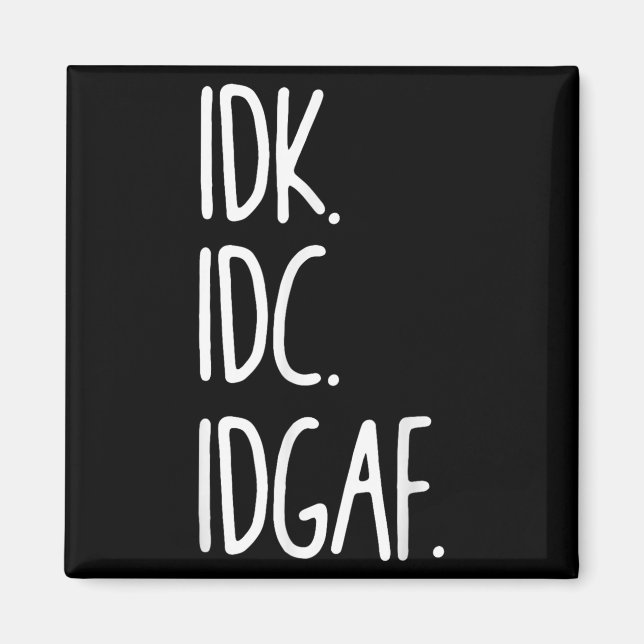 Íman Idk Idc Idgaf - Sarcástico Engraçado Não Sei Que N (Frente)
