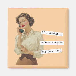 Íman If I'd Wanted a Date Snarky Woman