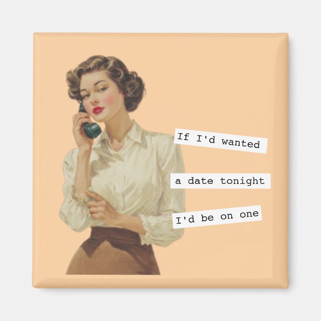 Íman If I'd Wanted a Date Snarky Woman (Frente)