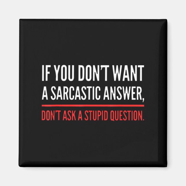 Íman If You Dont Want A Sarcastic Answer Funny Novelty  (Frente)