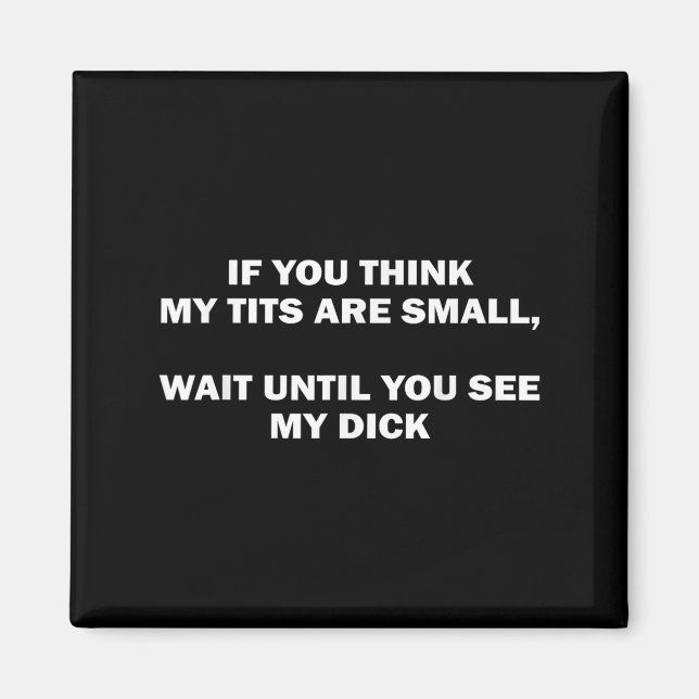 Íman If You Think My Are Small Wait Until Funny Saying  (Frente)