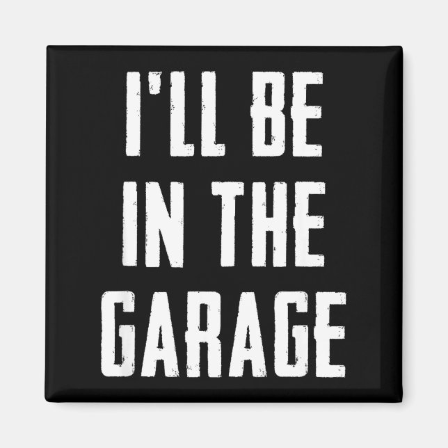 Íman Ill Be In The Garage Funny Sarcastic Mechanic Work (Frente)