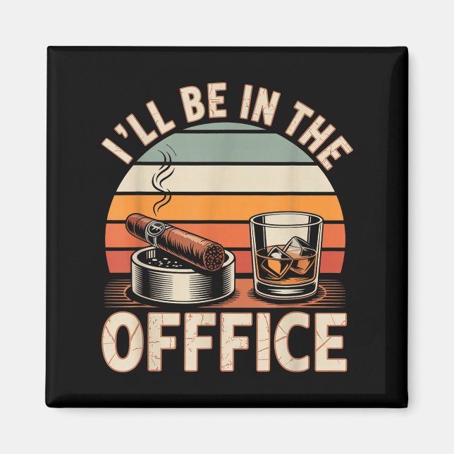 Íman I'll Be In The Office Cigar - Bourbon Whiskey Dad  (Frente)
