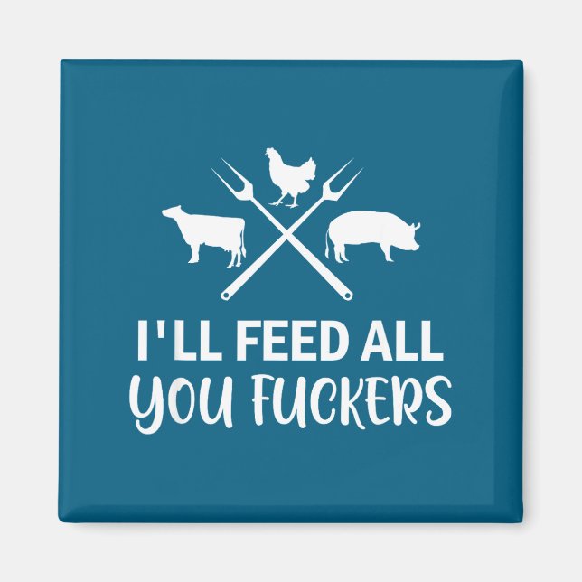 Íman I'll Feed All You Forers Funny Grilling Quote Bbq  (Frente)