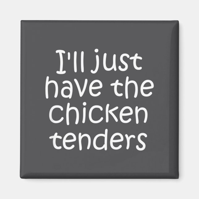 Íman I'll Just Have The Chicken Tenders Funny Quote  (Frente)