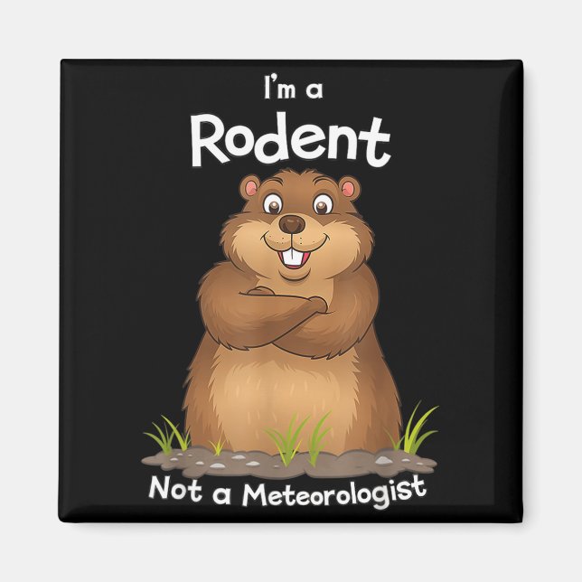 Íman Im A Rodent Not A Meteorologist Groundhog Lovers _ (Frente)