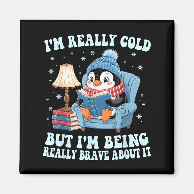 Íman I'm cold but i'm being brave about it penguin  (Frente)