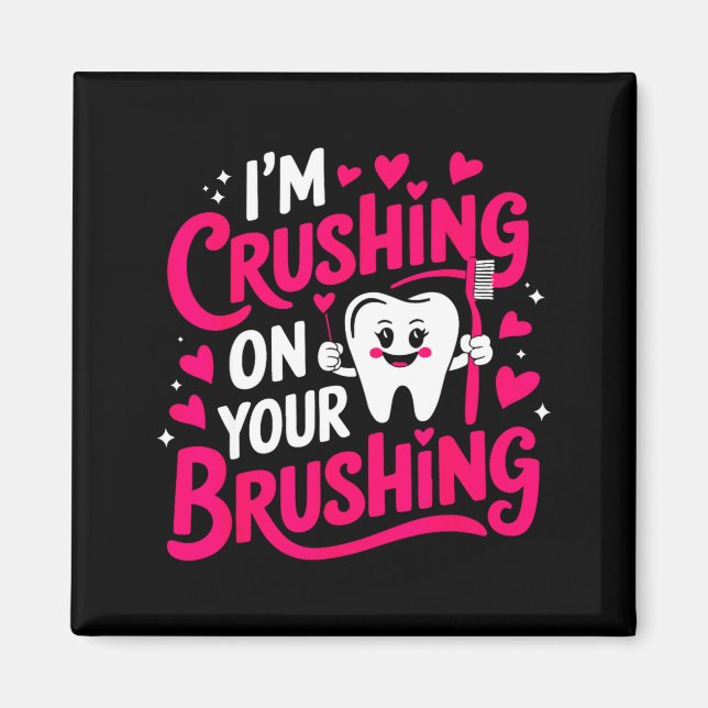 Íman Im Crushing On Your Brushing Funny Dental Valentin (Frente)