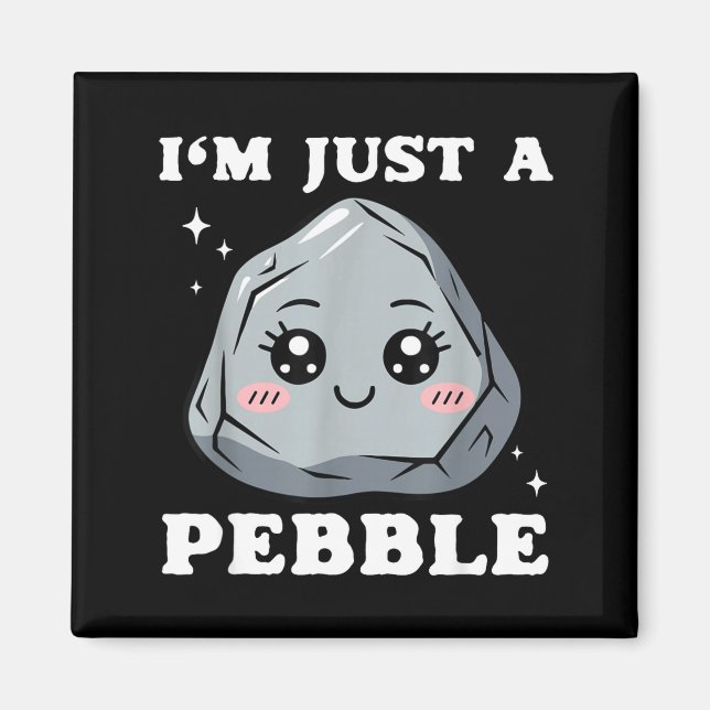 Íman I'm Just A Pebble Cute Kawaii Rock Funny Pun  (Frente)