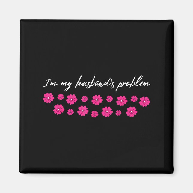 Íman I'm My Husband's Problem Funny Wife Saying  (Frente)