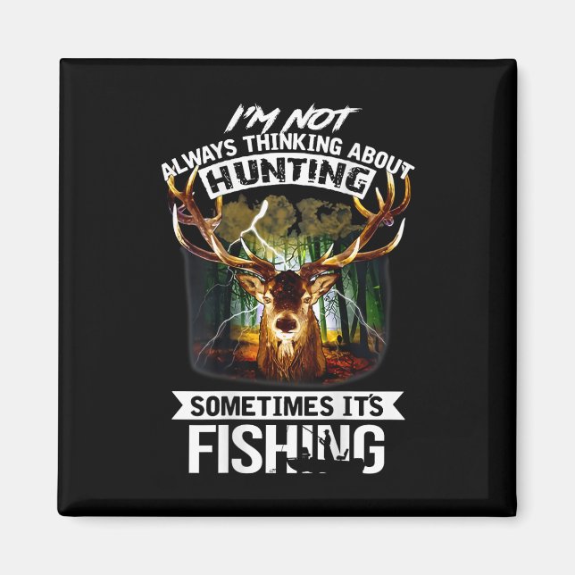 Íman I'm Not Always Thinking About Hunting Sometimes It (Frente)