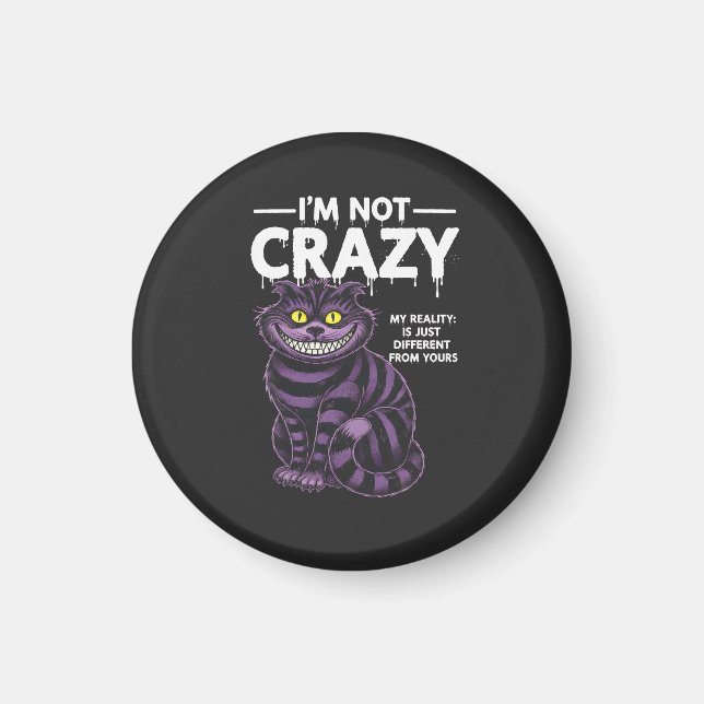 Íman I'm Not Crazy My Reality Is Different Cheshire Cat (Frente)