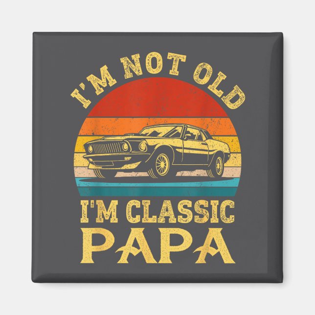 Íman I'm Not Old I'm Clic Papa Funny Car Grandpa Quote  (Frente)