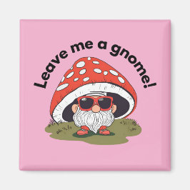 Íman Ímã de geladeira engraçado - Deixe-me um gnomo!