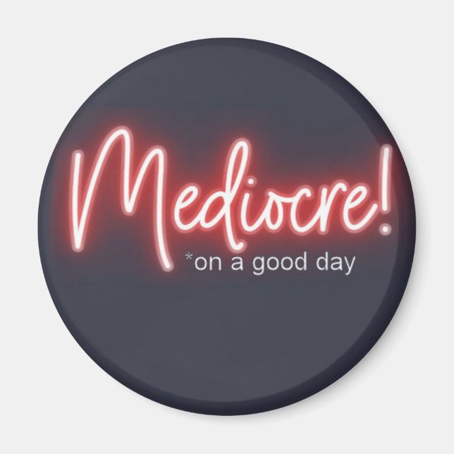 Íman Ímã de Geladeira Mediocre em um Bom Dia (Frente)