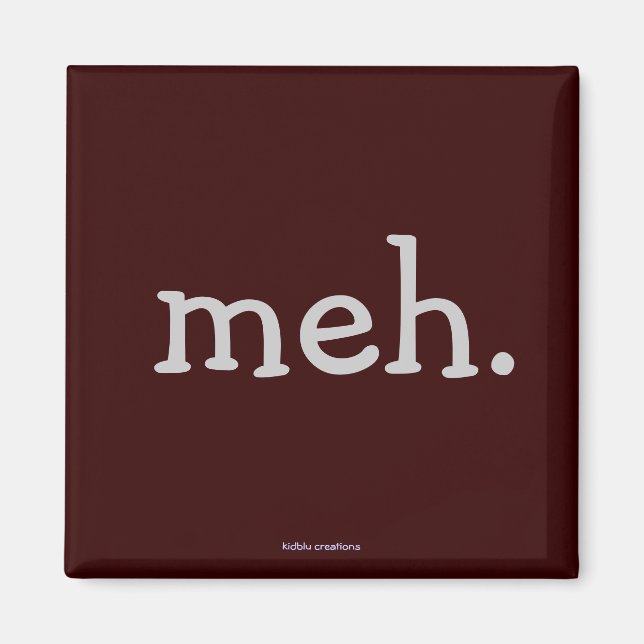 Íman imã de geladeira - "meh". (Frente)