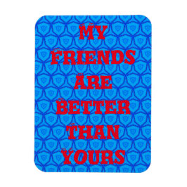 Íman Ímãs Meus Amigos São Melhores que os Seus