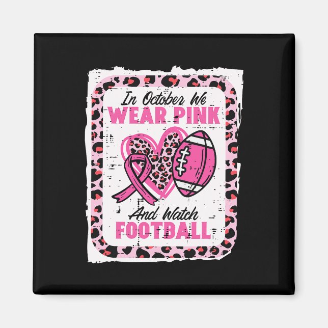 Íman In October We Wear Pink And Watch Football Breast  (Frente)