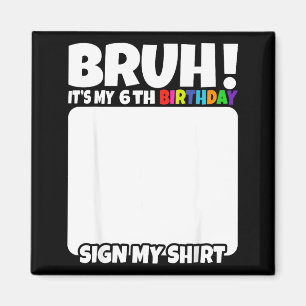 Íman Irmão É Meu 6º Aniversário Assine Minha Camisa 6 A