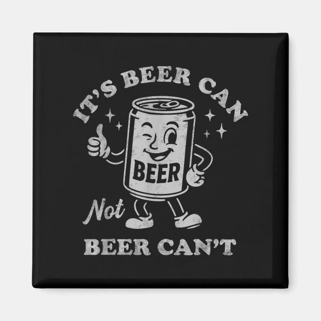 Íman It's Beer Can Not Beer Can't Funny Drinking Womens (Frente)