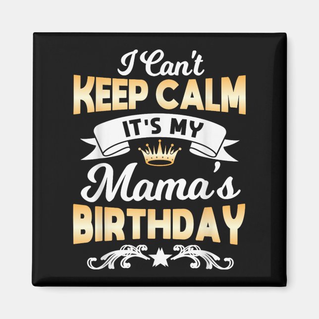 Íman It's My Mama's Birthday Shirt I Can't Keep Calm Ma (Frente)