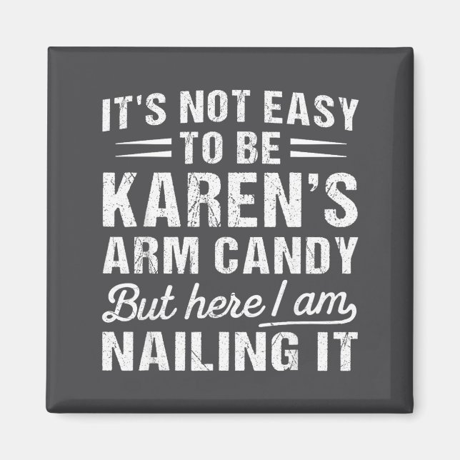 Íman Its-not-easy To Be Karen's Arm Candy Funny Husband (Frente)