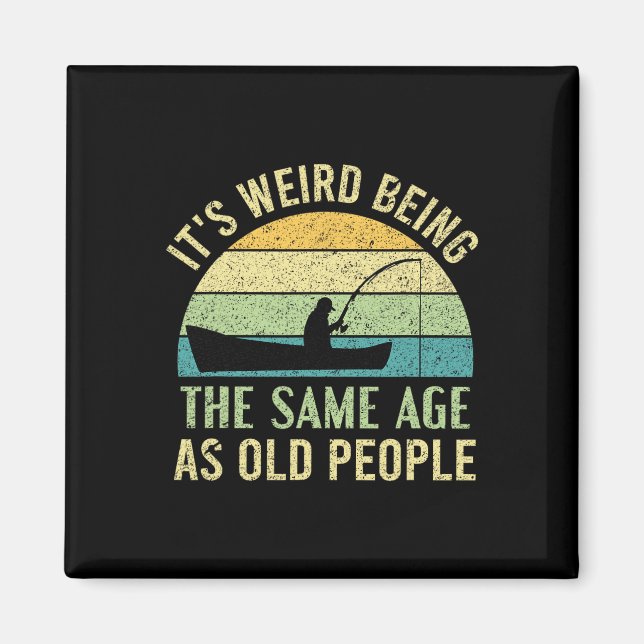 Íman Its Weird Being The Same Age As Old People Fishing (Frente)