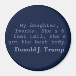 Íman Ivanka Tem O Melhor Corpo, Magneta Redonda De 3"