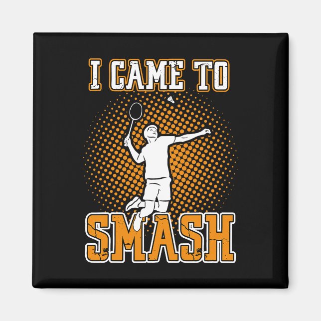 Íman Jogador De Badminton - Eu Vim Esmagar (Frente)