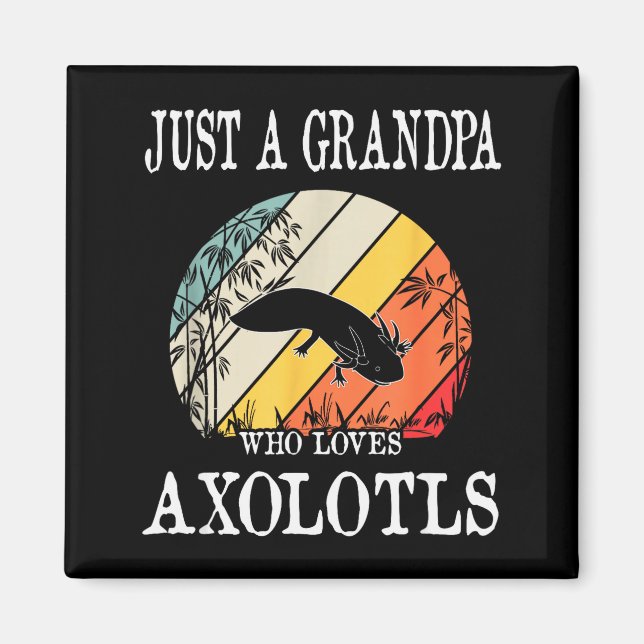 Íman Just A Grandpa Who Loves Axolotls  (Frente)
