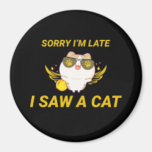 Íman Kawaii Engraçado Cat Desculpe estar atrasado, vi