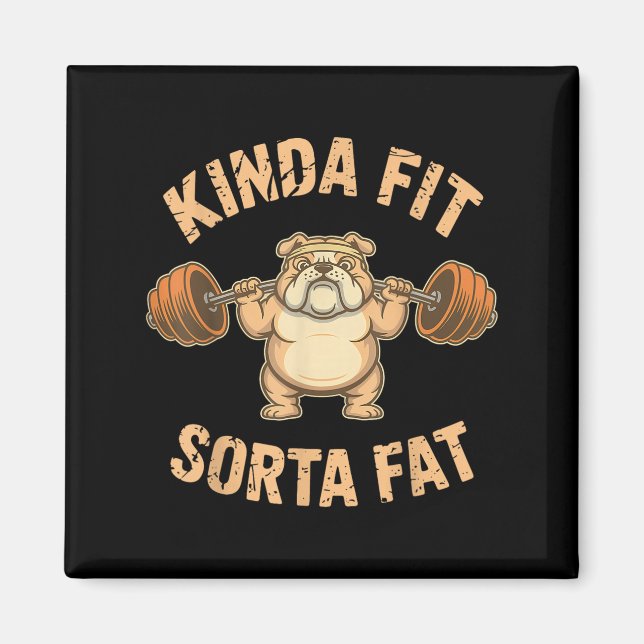 Íman Kinda Fit Sorta Fat - Funny Gym Dog Weightlifting  (Frente)