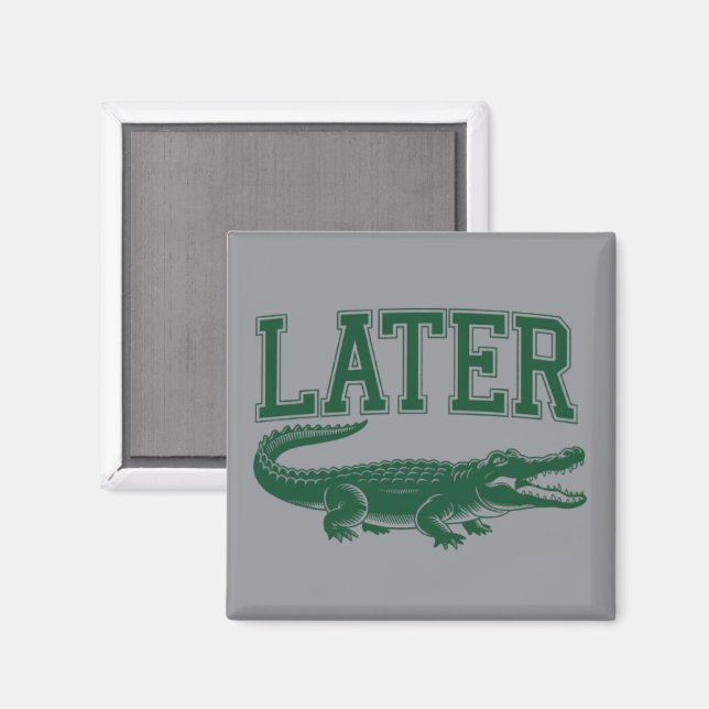 Íman Lagarto Mais Tarde Piada Divertida do Jacaré Dito  (Front/Back)