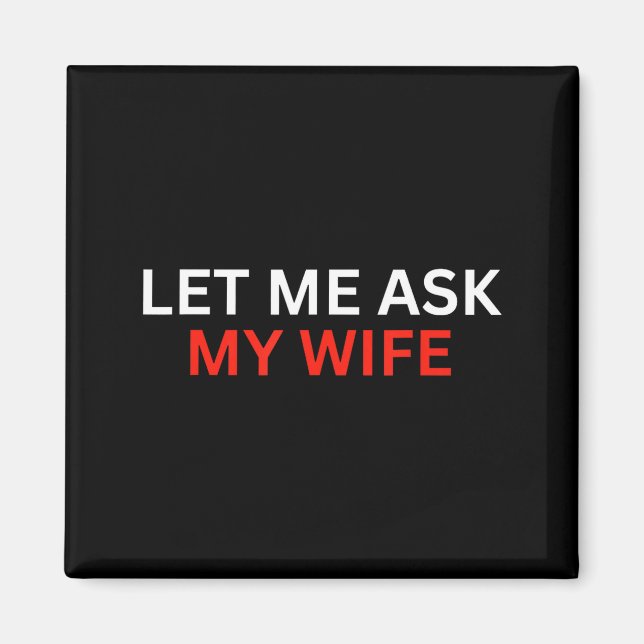 Íman Let Me Ask My Wife, She Said No Funny Saying  (Frente)