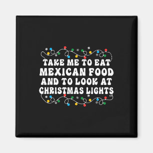 Íman Leve-me para comer comida mexicana e para olhar a