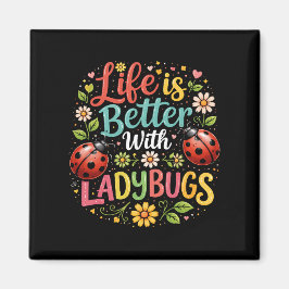 Íman Life Is Better with Ladybugs