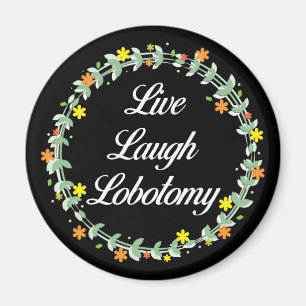 Íman Live Laugh Lobotomy