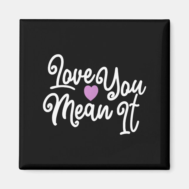Íman Love You Mean It Valentines Day Insrational Novelt (Frente)