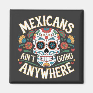Íman MAGA mexicanos não vão a lugar nenhum crânio de aç