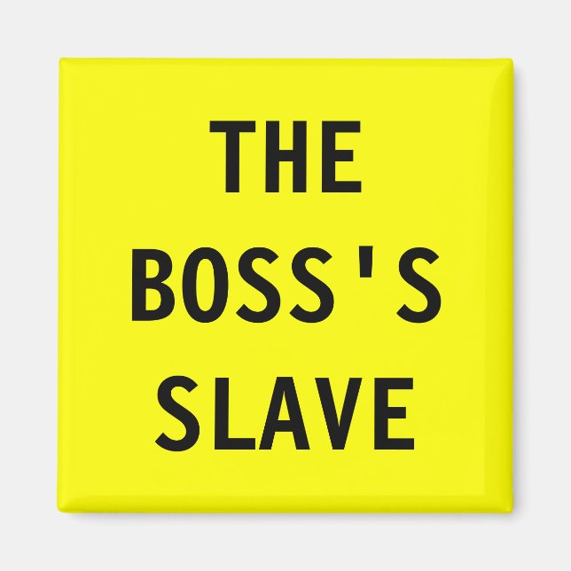 Íman Magnet The Boss;s Slave (Frente)
