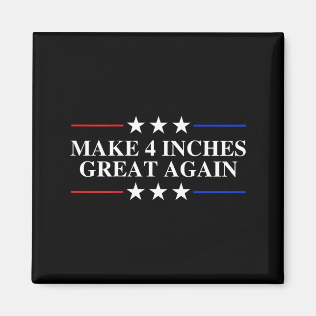 Íman Make 4 Inches Great Again, American Litical Quote  (Frente)