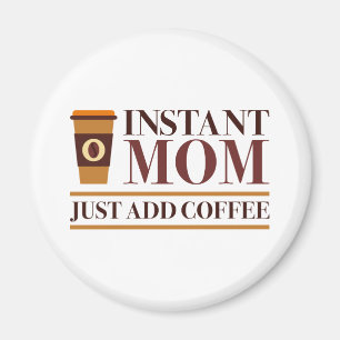 Íman Mamãe Instantânea Apenas adicione café