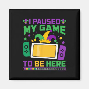 Íman Mardi Gras Eu Pausei Meu Jogo Para Estar Aqui Jogo