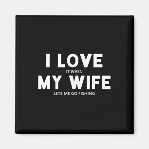 Íman Mens Eu Amo Quando Minha Esposa Me Deixa Pescar