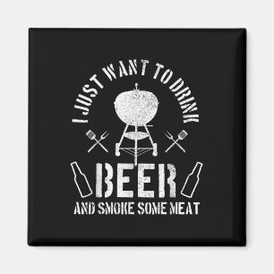 Íman Mens Eu Só Quero Beber Cerveja E Fumar Carne