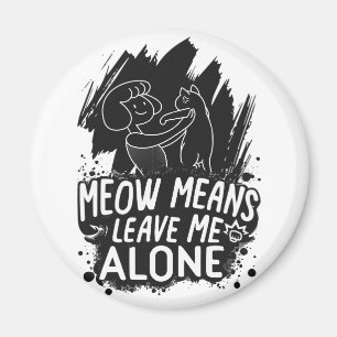 Íman Meow Significa Me Deixar Sozinha Engraçado Citação