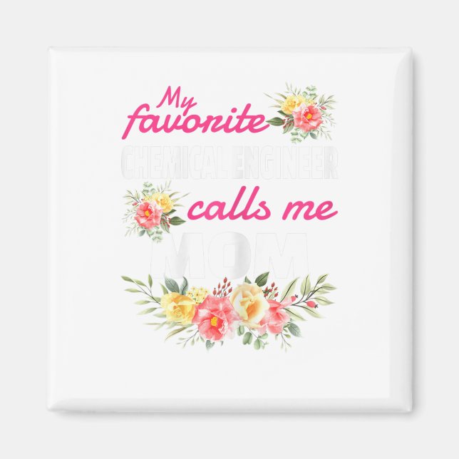 Íman Meu Engenheiro Químico Favorito Me Chama Mãe (Frente)