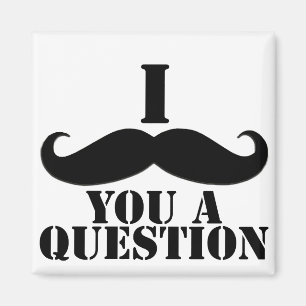 Íman Mim Moustache você uma pergunta