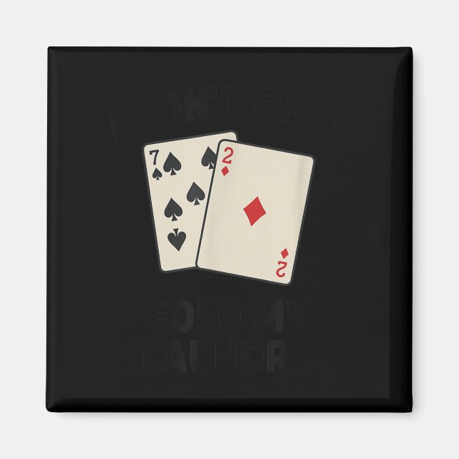 Íman Minimal Funny poker, i don't even fold my laundry (Frente)