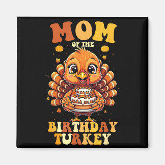 Íman Mom Of The Birthday Turkey Thanksgiving Birthday B